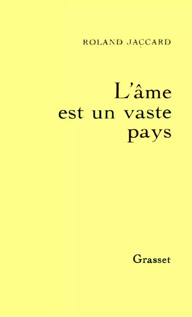 L'âme est un vaste pays - Roland Jaccard - Grasset