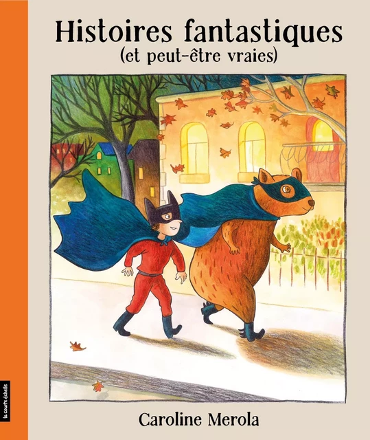 Histoires fantastiques (et peut-être vraies) - Caroline Merola - la courte échelle