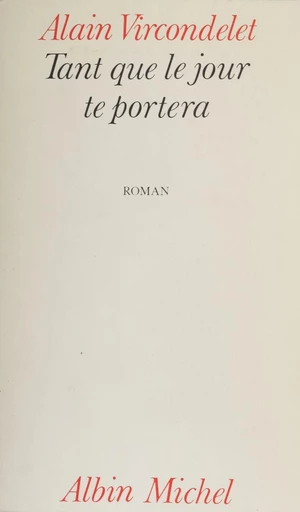 Tant que le jour te portera - Alain Vircondelet - FeniXX réédition numérique