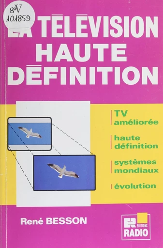 La télévision haute définition : TV améliorée, haute définition, systèmes mondiaux, évolution - René Besson - FeniXX réédition numérique