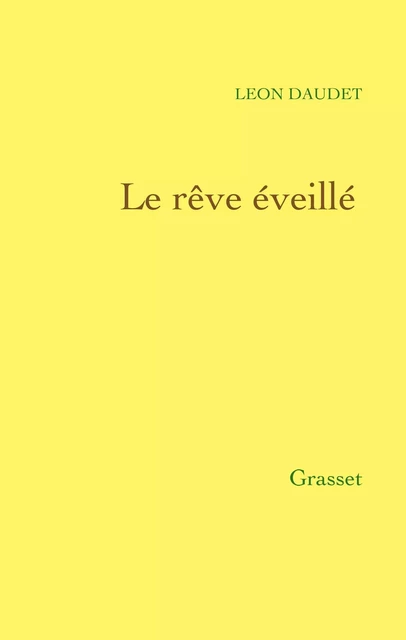 Le rêve éveillé - Léon Daudet - Grasset