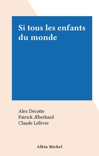 Si tous les enfants du monde - Alex Décotte - FeniXX réédition numérique