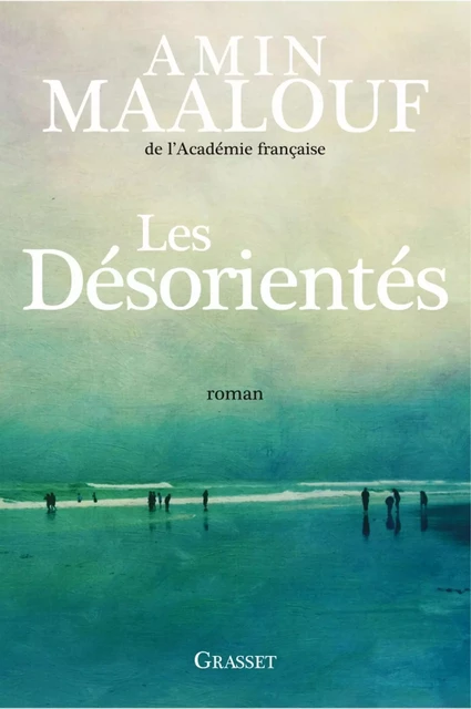 Les désorientés - Amin Maalouf - Grasset