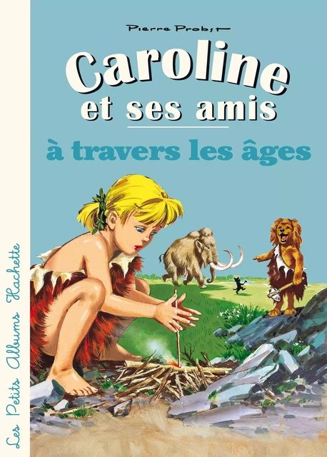 Caroline et ses amis à travers les âges - Pierre Probst - Hachette Enfants