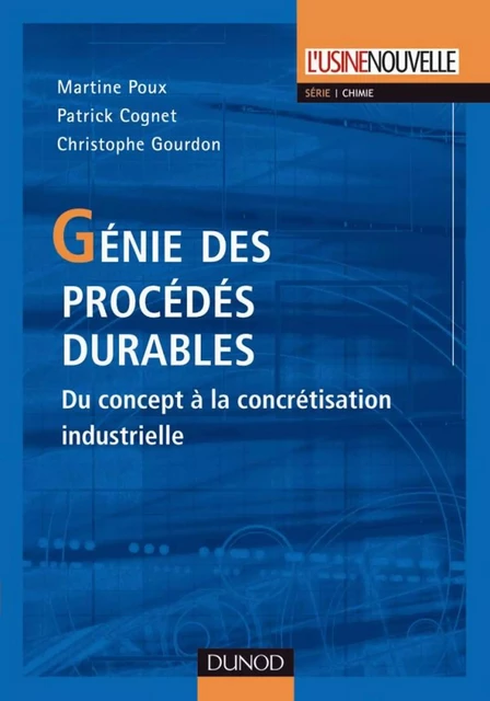 Génie des procédés durables - Martine Poux, Patrick Cognet, Christophe Gourdon - Dunod