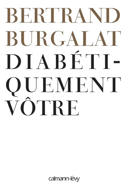 Diabétiquement vôtre - Bertrand Burgalat - Calmann-Lévy