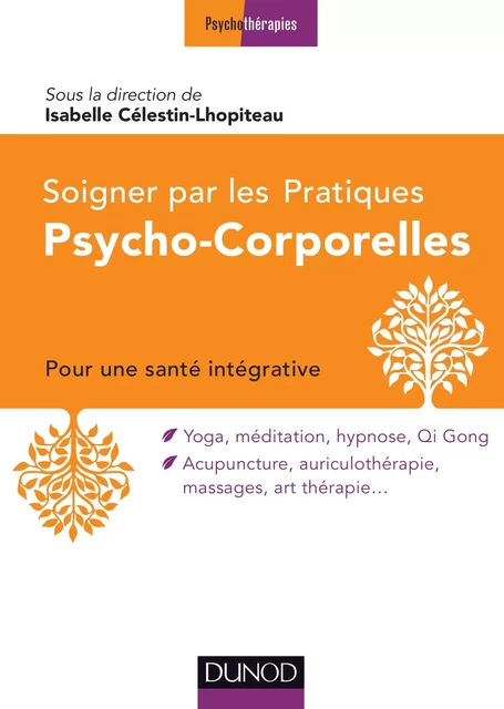 Soigner par les Pratiques Psycho-Corporelles - Isabelle Célestin-Lhopiteau,  Association Thérapies d'Ici et d'Ailleurs - Dunod