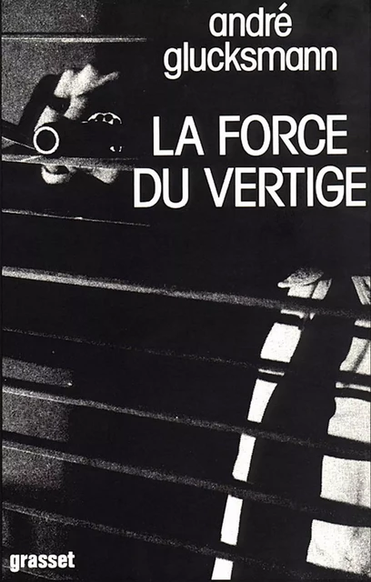 La force du vertige - André Glucksmann - Grasset