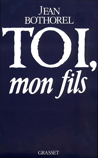 Toi, mon fils - Jean Bothorel - Grasset