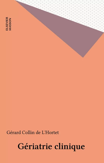 Gériatrie clinique - Gérard Collin de L'Hortet - FeniXX réédition numérique