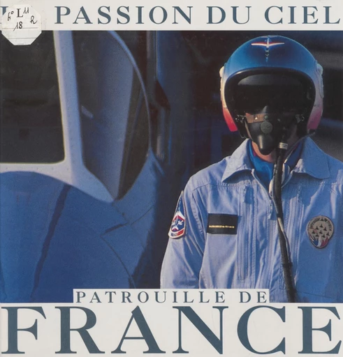 Patrouille de France : la passion du ciel - Christian Guillet, Philippe Rebuffet - FeniXX réédition numérique