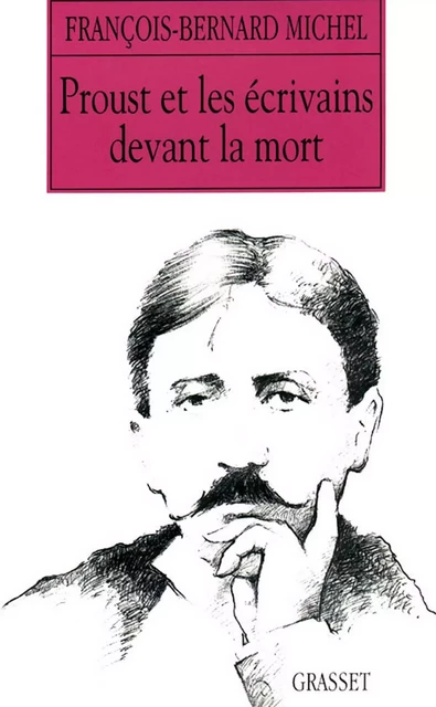 Proust et les écrivains devant la mort - François-Bernard Michel - Grasset