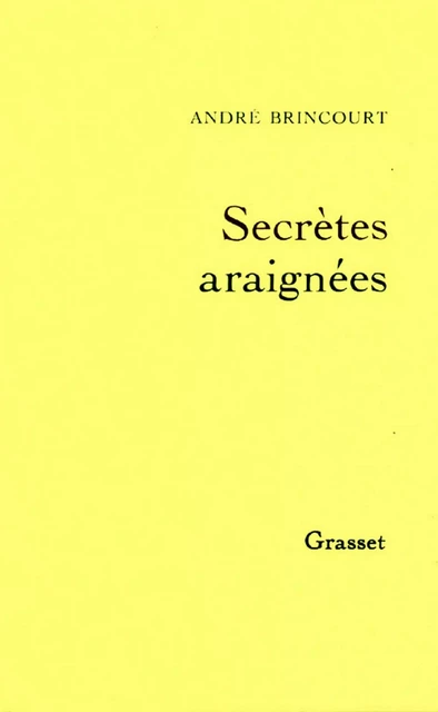 Secrètes araignées - André Brincourt - Grasset