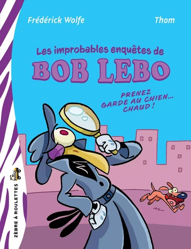 Les improbables enquêtes de Bob Lebo - Frédéric Wolfe - Bayard Canada Livres