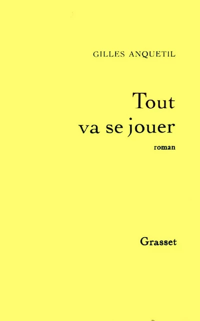 Tout va se jouer - Gilles Anquetil - Grasset