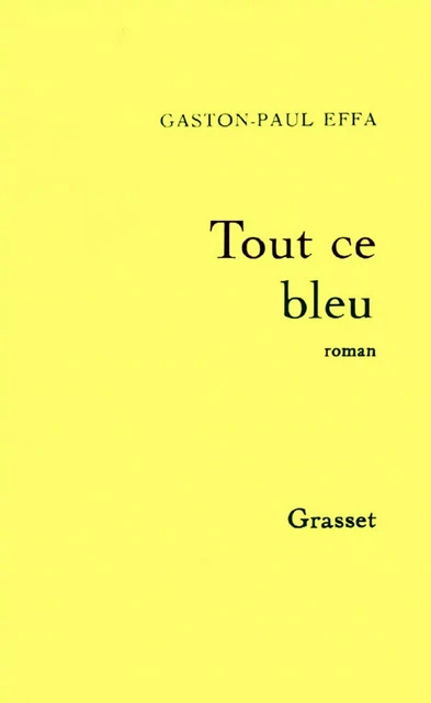 Tout ce bleu - Gaston-Paul Effa - Grasset