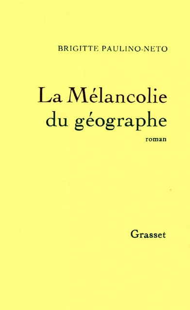 La mélancolie du géographe - Brigitte Paulino-Neto - Grasset