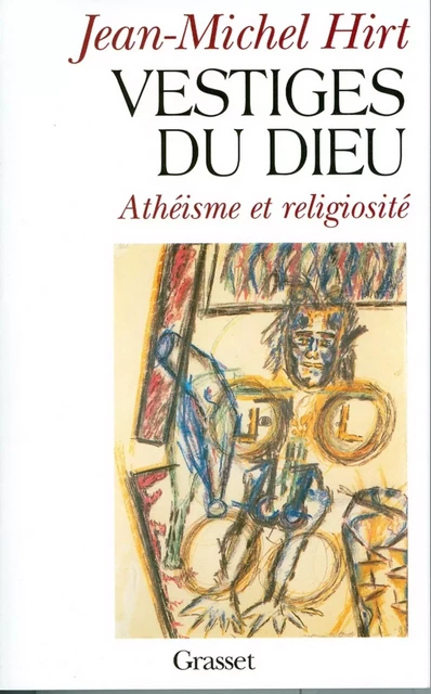 Vestiges du Dieu - Jean-Michel Hirt - Grasset