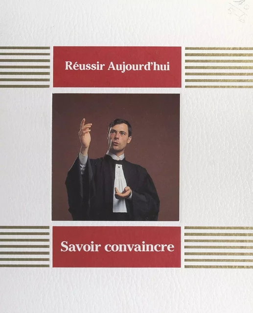 Savoir convaincre - Yannick Bourdoiseau, Françoise Gauquelin, Michel Gauquelin - FeniXX réédition numérique