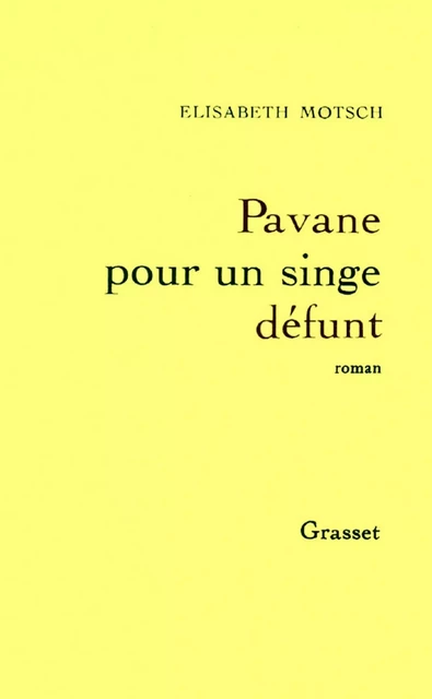 Pavane pour un singe défunt - Élisabeth Motsch - Grasset