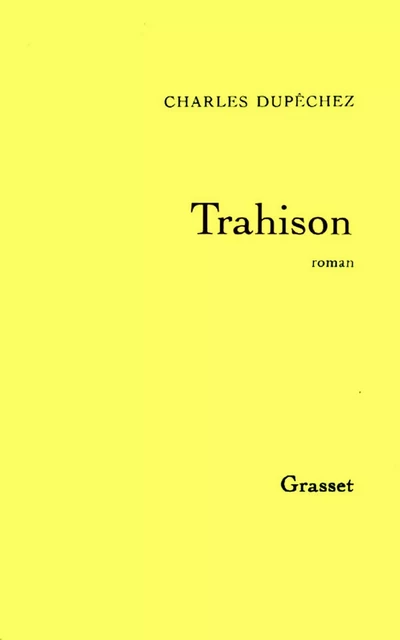 Trahison - Charles F. Dupêchez - Grasset