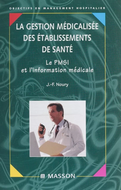 La Gestion médicalisée des établissements de santé - Jean-François Noury, Denis Debrosse, G. Dumont - FeniXX réédition numérique