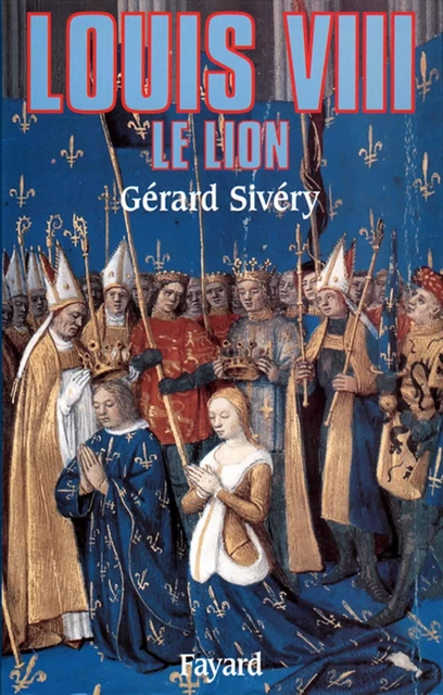 Louis VIII - Gérard Sivéry - Fayard