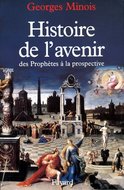 Histoire de l'avenir - Georges Minois - Fayard