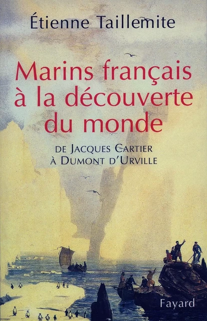 Marins français à la découverte du monde - Étienne Taillemite - Fayard