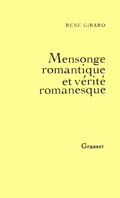 Mensonge romantique et vérité romanesque - René Girard - Grasset