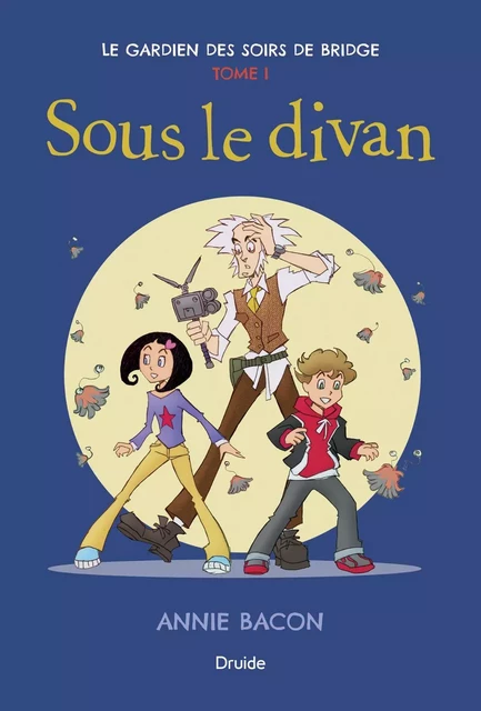 Le gardien des soirs de bridge, Tome I - Sous le divan - Annie Bacon - Éditions Druide