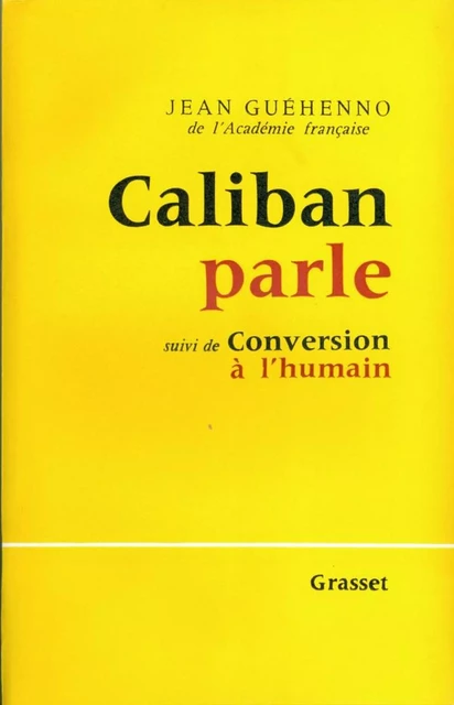 Caliban parle - suivi de : Conversion à l'humain - Jean Guéhenno - Grasset