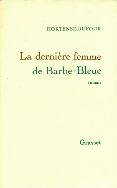 La dernière femme de Barbe-Bleue - Hortense Dufour - Grasset