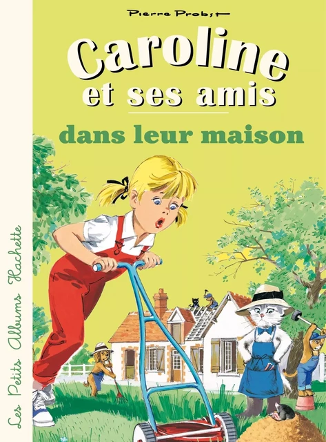 Caroline et ses amis dans leur maison - Pierre Probst - Hachette Enfants