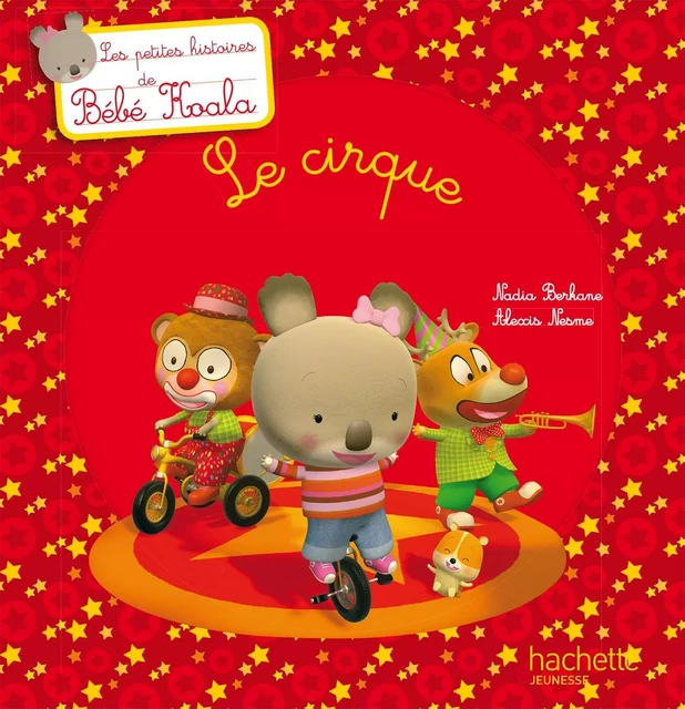 Bébé Koala - Le cirque - Nadia Berkane - Hachette Enfants