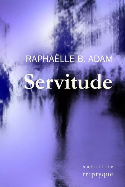 Servitude - Raphaëlle B. Adam - Groupe Nota bene