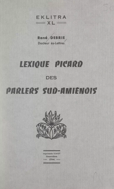 Lexique picard des parlers sud-amiénois - René Debrie - FeniXX réédition numérique