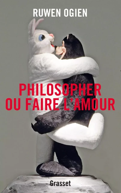 Philosopher ou faire l'amour - Ruwen Ogien - Grasset