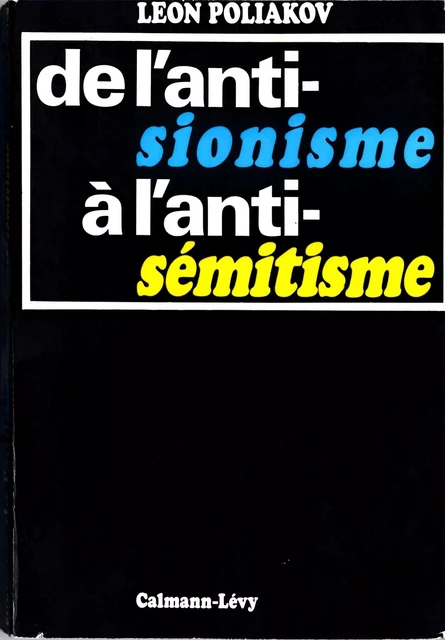 De l'antisionisme à l'antisémitisme - Léon Poliakov - Calmann-Lévy