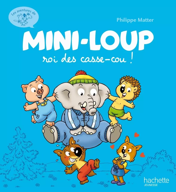 Mini-Loup roi des casse-cou ! - Philippe Matter - Hachette Enfants