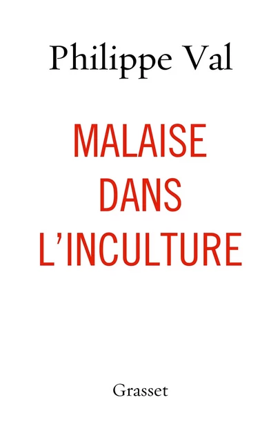 Malaise dans l'inculture - Philippe Val - Grasset