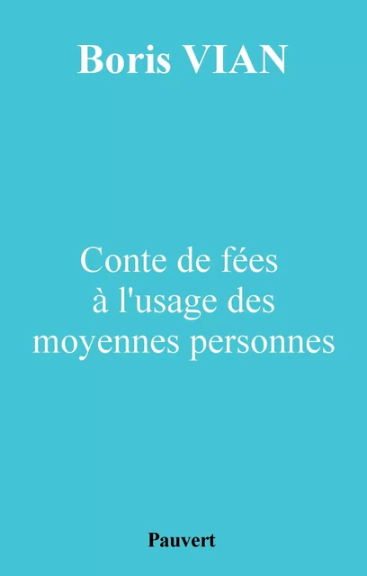 Conte de fées à l'usage des moyennes personnes - Boris Vian - Fayard/Pauvert