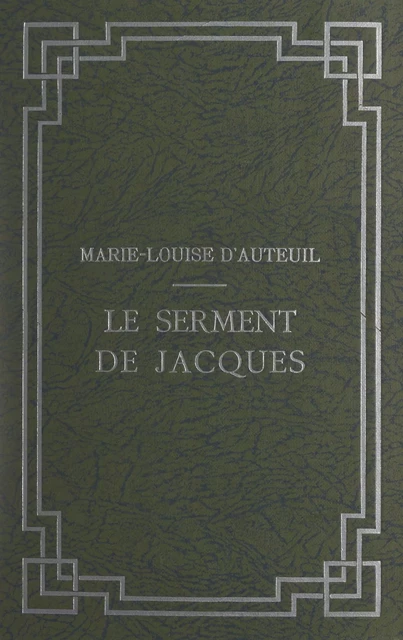 Le serment de Jacques - Marie-Louise d'Auteuil - FeniXX réédition numérique