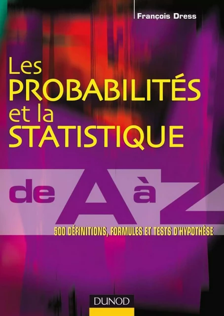 Les probabilités et la statistique de A à Z - François Dress - Dunod