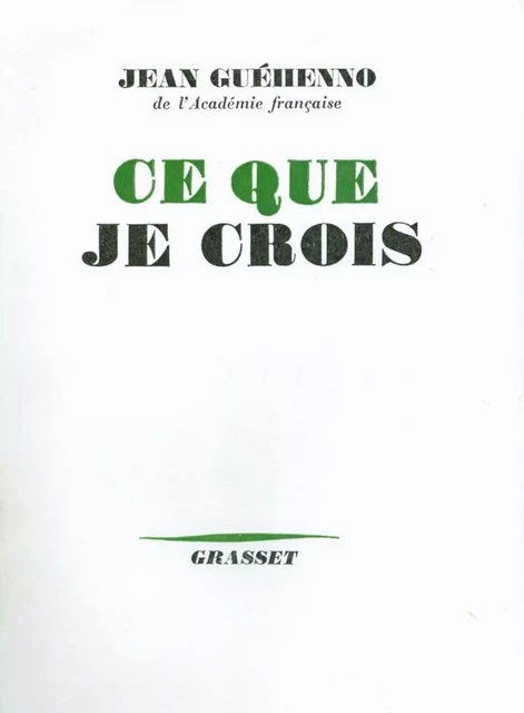 Ce que je crois - Jean Guéhenno - Grasset