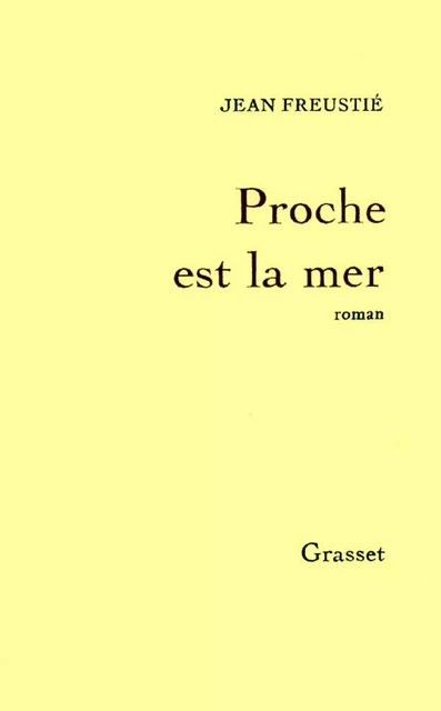 Proche est la mer - Jean Freustié - Grasset