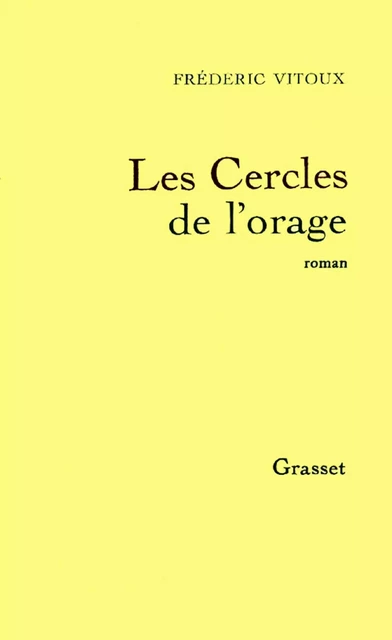 Les cercles de l'orage - Frédéric Vitoux - Grasset