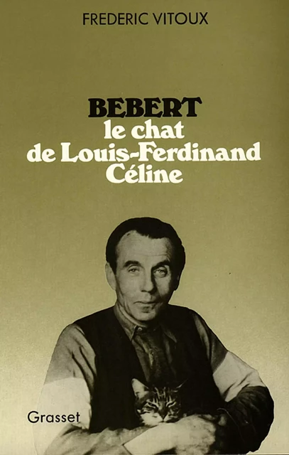 Bébert, le chat de Louis-Ferdinand Céline - Frédéric Vitoux - Grasset