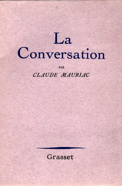 La conversation - Claude Mauriac - Grasset