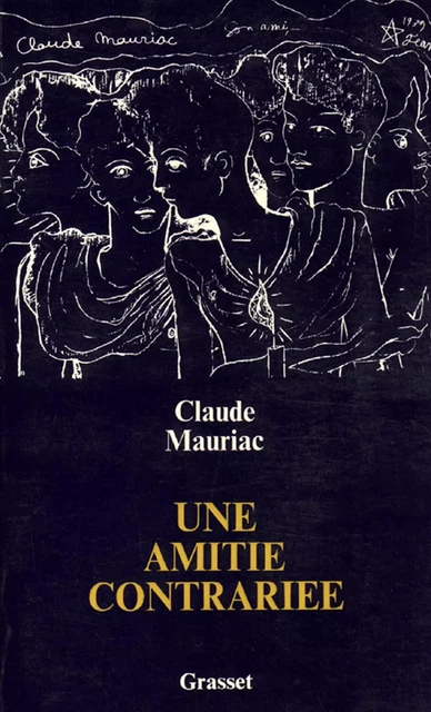 Une amitié contrariée - Claude Mauriac - Grasset